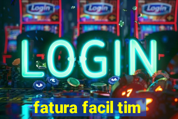 fatura facil tim